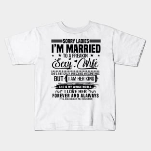 Sorry Ladies I'm Married To A Freaking Sexy Wife Happy Valentine Kids T-Shirt